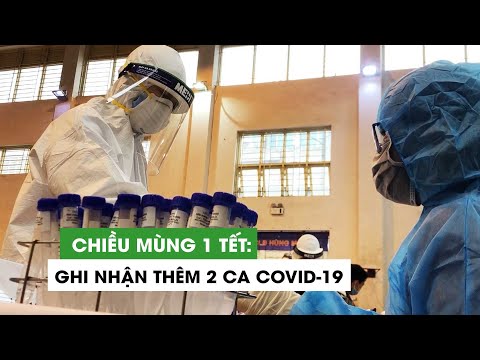 Chiều mùng 1 Tết, Hà Nội và Bắc Ninh có thêm 2 ca mắc mới COVID-19